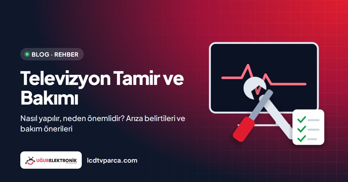 Televizyon Tamir ve Bakımı: Nasıl Yapılır ve Neden Önemlidir ?